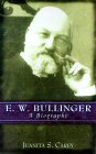 E.W. Bullinger: A Biography by Juanita S. Carey